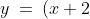 y \:=\:(x + 2)^{\frac{1}{3}}\quad\Rightarrow\quad x \:=\:y^3 - 2